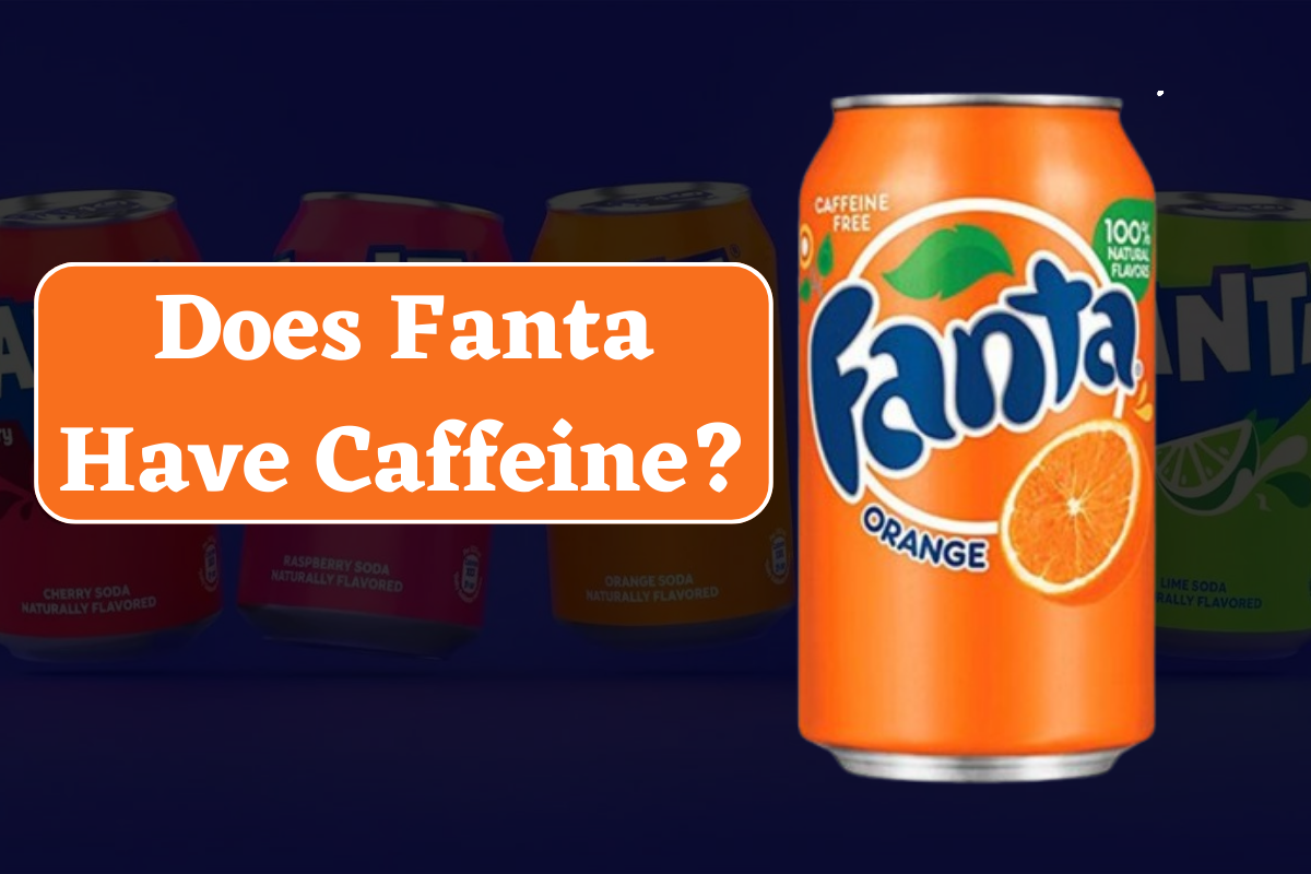 Does Fanta Have Caffeine? Find Out The Secret In 2024