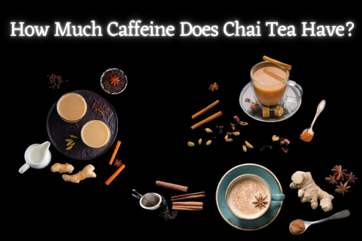 How Much Caffeine Does Chai Tea Have?