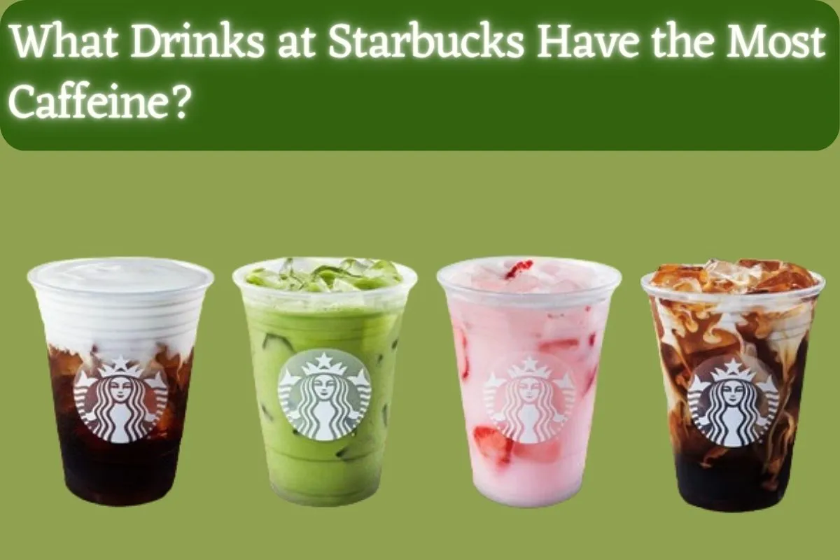 What Drinks at Starbucks Have the Most Caffeine